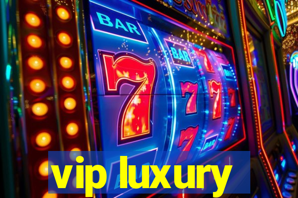 vip luxury